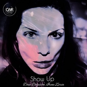 Deep Delusion, Irene Zerva - Show Up [CWV303]