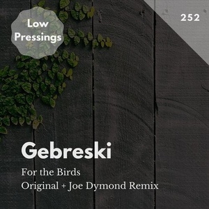 Gebreski - For the Birds [LOWPRESSINGS252]
