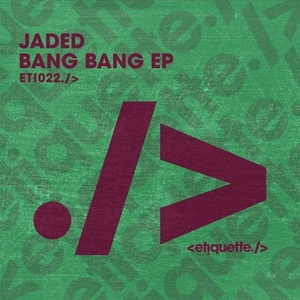 Jaded - Bang Bang EP [ETI02201Z]