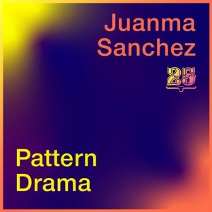 Juanma Sanchez, Ruben Zurita, Pattern Drama - Juanma Sanchez / Pattern Drama [BAR25117]