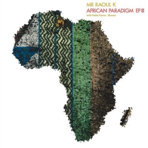 Mr Raoul K, Pablo Fierro, Manoo - African Paradigm EP III [CPT5693]