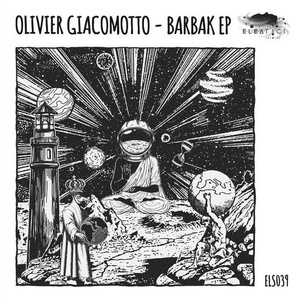 Olivier Giacomotto - Barbak EP [ELS039]