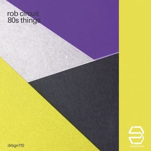 Rob Circuit - 80s Thing [DRBGN110]