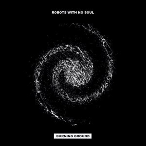 Robots With No Soul - Burning Ground [KP61]