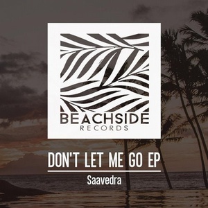 Saavedra - Don't let me go EP [BS176]