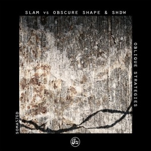 Slam, SHDW, Obscure Shape - Oblique Strategies [SOMA576D]