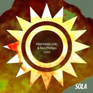 YINGYANG (UK), Ren Phillips - Loco [SOLA106]
