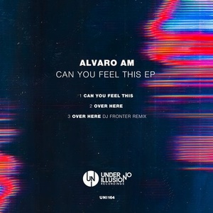 Alvaro AM - Can You Feel This EP [UNI164]