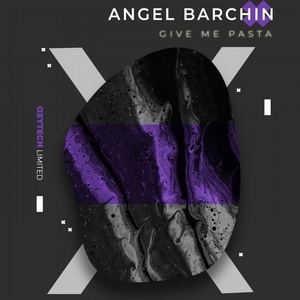Angel Barchin - Give Me Pasta [OXL136]