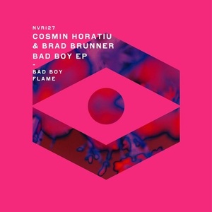 Cosmin Horatiu, Brad Brunner - Bad Boy EP [NVR127]