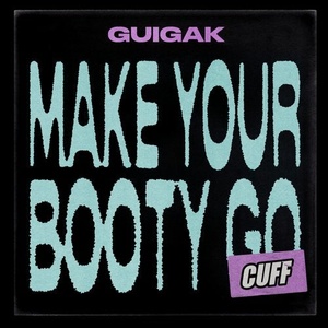 Guigak - Make Your Booty Go [CUFF119]