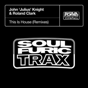 John 'Julius' Knight, Roland Clark - This Is House - Remixes [SFTD067D2]