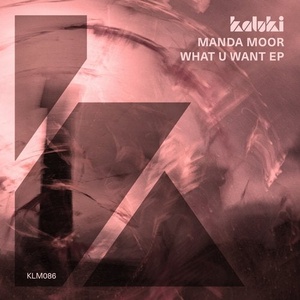 Manda Moor - What U Want EP [KLM08601Z]