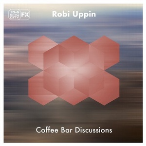 Robi Uppin - Coffee Bar Discussions [PCFX015]