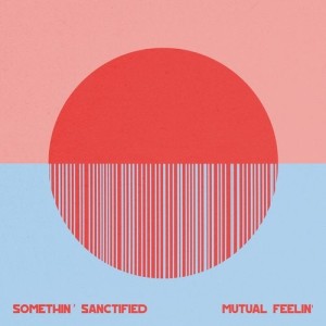 Somethin' Sanctified - Mutual Feelin' [NEEDW078]