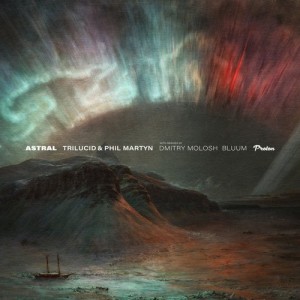Trilucid, Phil Martyn - Astral [PROTON0464]