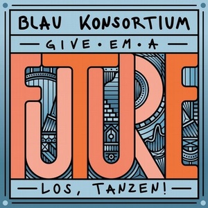 VA - Kater Blau Konsortium pres. „Give ‚em a future" [KIOSKID002]