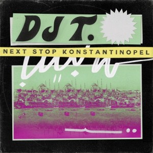 DJ T. - Next Stop Konstantinopel [GPM586]