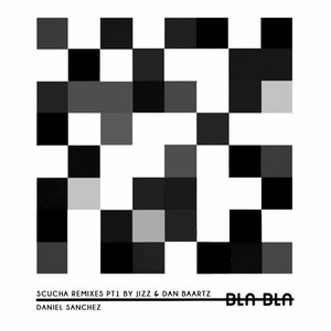 Daniel Sanchez  - Scucha Remixes, Pt. 1 [BLA120]