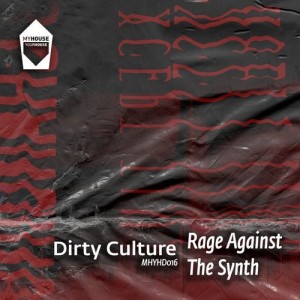 Dirty Culture - Rage Against The Synth [MHYHD016]