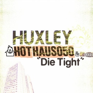 Huxley - Die Tight [HOTHAUS050]