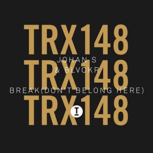 Johan S, Blvckr - Break (Don’t Belong Here) [TRX14801Z]