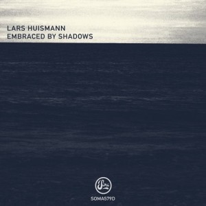 Lars Huismann - Embraced By Shadows [SOMA579D]