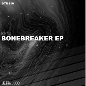 Rob Acid - Bonebreaker EP [STU116]
