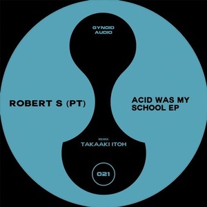 Robert S (PT) - Acid Was My School EP [GYNOID021]