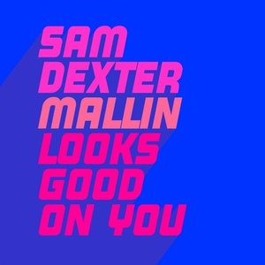 Sam Dexter, Mallin - Looks Good On You [GU496]