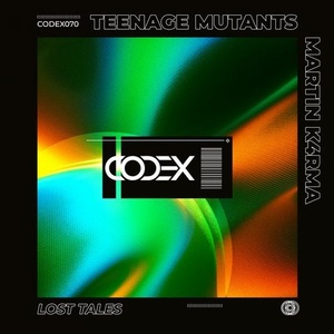 Teenage Mutants, MARTIN K4RMA - Lost Tales [CODEX070]