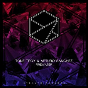 Tone Troy, Arturo Sanchez - Firewater [STEALTH200]