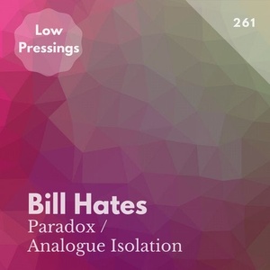 Bill Hates - Analogue Isolation [LOWPRESSINGS261]