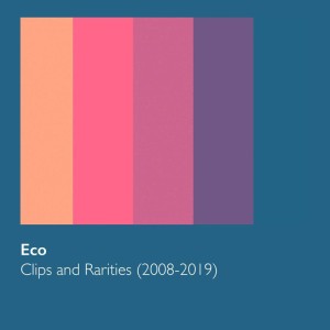 Eco - Clips and Rarities (2008-2019)