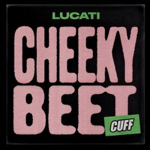 Lucati - Cheeky Beet [CUFF127]