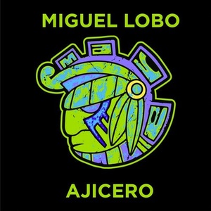 Miguel Lobo - Ajicero [MAYA184]