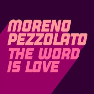Moreno Pezzolato - The Word Is Love [GU505]