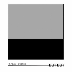 Mr. Fowks - Dithering [BLA121]