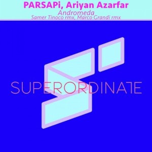 PARSAPi, Ariyan Azarfar - Andromeda ( the Remixes ) [SUPER257]