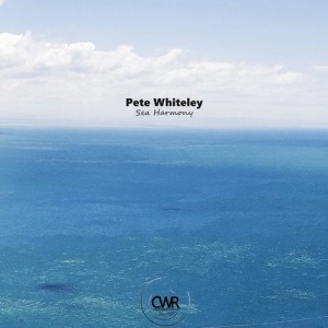 Pete Whiteley - Sea Harmony [CWV313]