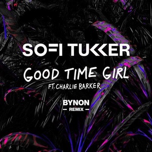 Sofi Tukker, Charlie Barker - Good Time Girl - BYNON Remix [UL01892]
