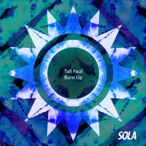 Tall Paul - Burn Up [SOLA118]