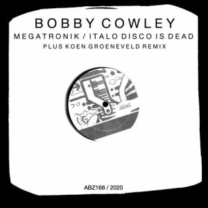 Bobby Cowley - Megatronik / Italo Disco Is Dead [ABZ168]