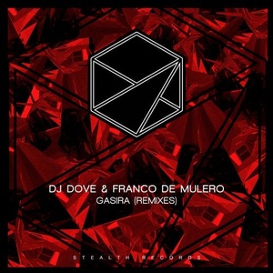 DJ Dove, Franco De Mulero - Gasira (Remixes) [STEALTH192R]