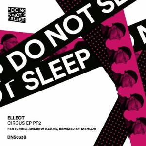 Elleot, Andrew Azara - Circus EP PT2 [DNS033B]
