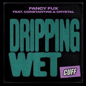 Fancy Fux, Constantine, Crystal  - Dripping Wet [CUFF129]
