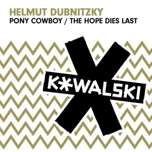 Helmut Dubnitzky - Pony Cowboy / The Hope Dies Last [KOWALSKI031]