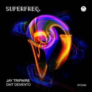 Jay Tripwire - DMT Demento [SFD069]