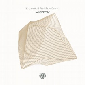 K Loveski, Francisco Castro - Wannaway [OOAK111]