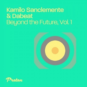 Kamilo Sanclemente, Dabeat - Beyond the Future, Vol. 1 [PROTON0472]